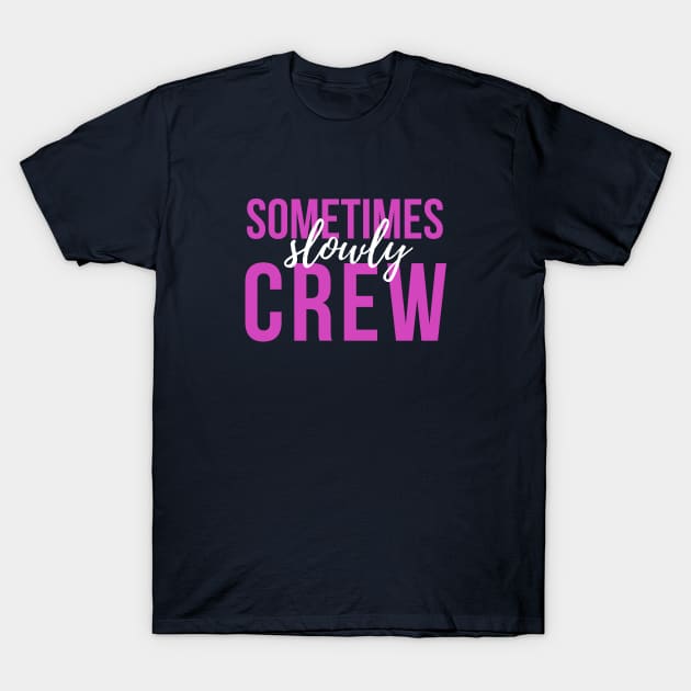 Sometimes Slowly Crew - Sober Gifts Men Women T-Shirt by RecoveryTees